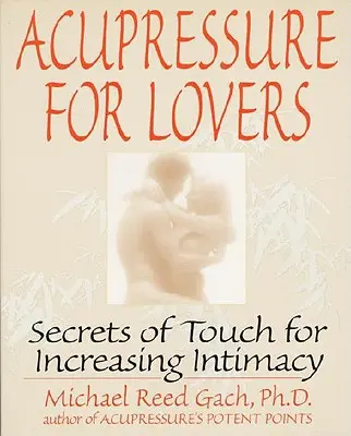 Akupresura dla zakochanych: Sekrety dotyku dla zwiększenia intymności - Acupressure for Lovers: Secrets of Touch for Increasing Intimacy