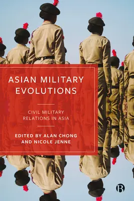 Azjatyckie ewolucje wojskowe: Stosunki cywilno-wojskowe w Azji - Asian Military Evolutions: Civil-Military Relations in Asia