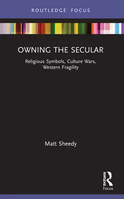 Owning the Secular: Symbole religijne, wojny kulturowe, kruchość Zachodu - Owning the Secular: Religious Symbols, Culture Wars, Western Fragility