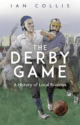 Derby Game: Historia lokalnych rywalizacji - The Derby Game: A History of Local Rivalries