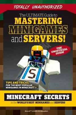 The Ultimate Guide to Mastering Minigames and Servers: Sekrety najlepszych serwerów i minigier w grze Minecraft - The Ultimate Guide to Mastering Minigames and Servers: Minecraft Secrets to the World's Best Servers and Minigames