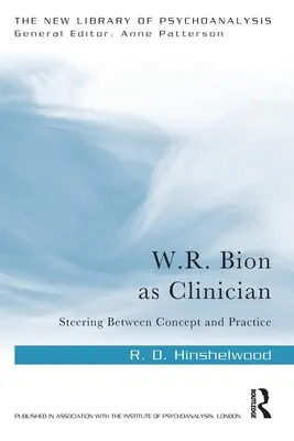 W.R. Bion jako klinicysta: Między koncepcją a praktyką - W.R. Bion as Clinician: Steering Between Concept and Practice