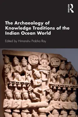 Archeologia tradycji wiedzy świata Oceanu Indyjskiego - The Archaeology of Knowledge Traditions of the Indian Ocean World