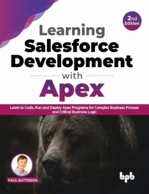 Learning Salesforce Development with Apex - Naucz się kodować, uruchamiać i wdrażać programy Apex dla złożonych procesów biznesowych i krytycznej logiki biznesowej - Learning Salesforce Development with Apex - Learn to Code, Run and Deploy Apex Programs for Complex Business Process and Critical Business Logic