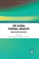 Globalny przemysł piłkarski: Perspektywy marketingowe - The Global Football Industry: Marketing Perspectives