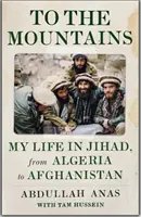 W góry - moje życie w dżihadzie, od Algierii po Afganistan - To the Mountains - My Life in Jihad, from Algeria to Afghanistan