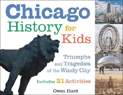 Historia Chicago dla dzieci: triumfy i tragedie Wietrznego Miasta zawiera 21 ćwiczeń - Chicago History for Kids: Triumphs and Tragedies of the Windy City Includes 21 Activities