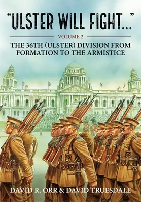 Ulster będzie walczył: Tom 2 - 36 Dywizja Ulsterska w szkoleniu i na wojnie 1914-1918 - Ulster Will Fight: Volume 2 - The 36th (Ulster) Division in Training and at War 1914-1918