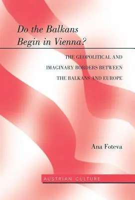 Czy Bałkany zaczynają się w Wiedniu? Geopolityczne i wyimaginowane granice między Bałkanami a Europą: Geopolityczne i wyimaginowane granice między Bałkanami a Europą. - Do the Balkans Begin in Vienna? the Geopolitical and Imaginary Borders Between the Balkans and Europe: The Geopolitical and Imaginary Borders Between