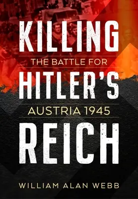 Zabijając Rzeszę Hitlera: Bitwa o Austrię 1945 - Killing Hitler's Reich: The Battle for Austria 1945