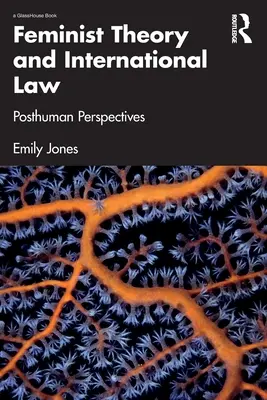 Teoria feministyczna i prawo międzynarodowe: Posthuman Perspectives - Feminist Theory and International Law: Posthuman Perspectives