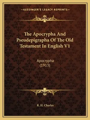 Apokryfy i Pseudepigrafy Starego Testamentu w języku angielskim V1: Apokryfy (1913) - The Apocrypha and Pseudepigrapha of the Old Testament in English V1: Apocrypha (1913)