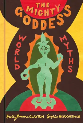 Potężna bogini: Mity świata - The Mighty Goddess: World Myths