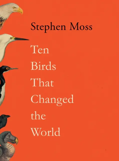 Dziesięć ptaków, które zmieniły świat - Ten Birds That Changed the World