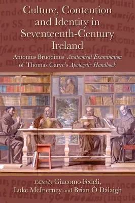 Kultura, spory i tożsamość w siedemnastowiecznej Irlandii: Anatomiczne badanie podręcznika apologetycznego Thomasa Carve'a przez Antoniusa Bruodinusa - Culture, Contention and Identity in Seventeenth-Century Ireland: Antonius Bruodinus' Anatomical Examination of Thomas Carve's Apologetic Handbook