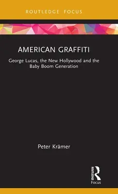 Amerykańskie graffiti: George Lucas, nowe Hollywood i pokolenie wyżu demograficznego - American Graffiti: George Lucas, the New Hollywood and the Baby Boom Generation