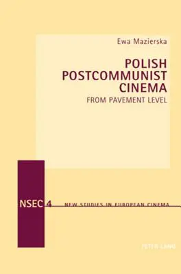 Polskie kino postkomunistyczne: z poziomu chodnika - Polish Postcommunist Cinema; From Pavement Level