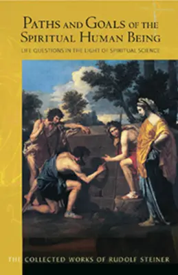 Ścieżki i cele duchowej istoty ludzkiej: Pytania życiowe w świetle nauk duchowych (Cw 125) - Paths and Goals of the Spiritual Human Being: Life Questions in the Light of Spiritual Science (Cw 125)