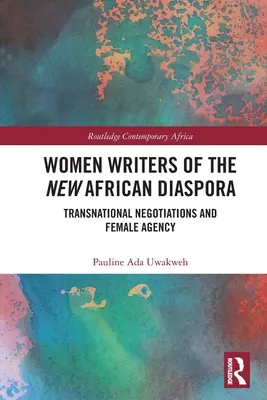 Pisarki nowej afrykańskiej diaspory: transnarodowe negocjacje i kobieca sprawczość - Women Writers of the New African Diaspora: Transnational Negotiations and Female Agency