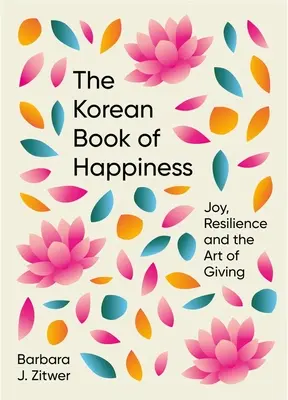 Koreańska księga szczęścia: Radość, odporność i sztuka dawania - The Korean Book of Happiness: Joy, Resilience and the Art of Giving