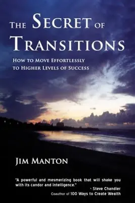 The Secret of Transitions: Jak bez wysiłku przejść na wyższy poziom sukcesu - The Secret of Transitions: How to Move Effortlessly to Higher Levels of Success