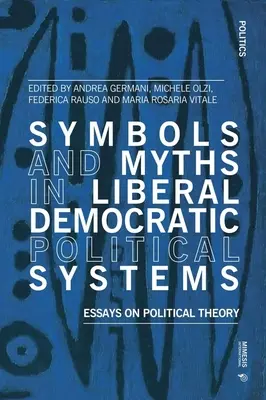 Symbole i mity w liberalno-demokratycznych systemach politycznych: Eseje o teorii politycznej - Symbols and Myths in Liberal Democratic Political Systems: Essays on Political Theory
