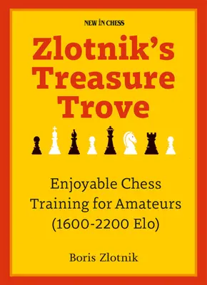 Zlotnik's Treasure Trove: Przyjemny trening szachowy dla amatorów (1600-2200 Elo) - Zlotnik's Treasure Trove: Enjoyable Chess Training for Amateurs (1600-2200 Elo)