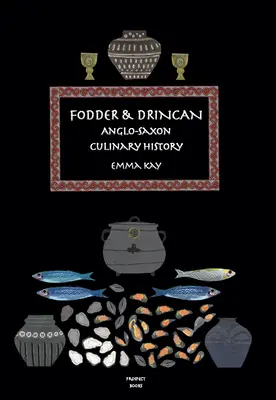 Fodder & Drincan: Anglosaska historia kulinarna - Fodder & Drincan: Anglo-Saxon Culinary History