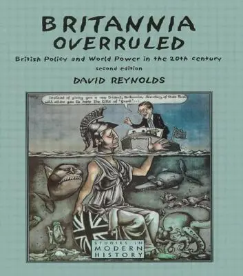 Britannia Overruled: Polityka brytyjska i potęga światowa w XX wieku - Britannia Overruled: British Policy and World Power in the Twentieth Century