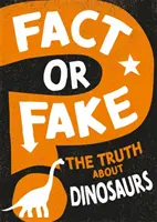 Fakt czy fałsz? Prawda o dinozaurach - Fact or Fake?: The Truth About Dinosaurs