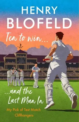 Dziesięciu do zwycięstwa... i ostatni człowiek w grze: Mój wybór nagłych zwrotów akcji w meczach testowych - Ten to Win . . . and the Last Man in: My Pick of Test Match Cliffhangers