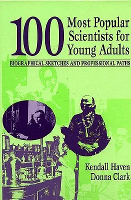 100 najpopularniejszych naukowców dla młodych dorosłych: Szkice biograficzne i ścieżki zawodowe - 100 Most Popular Scientists for Young Adults: Biographical Sketches and Professional Paths