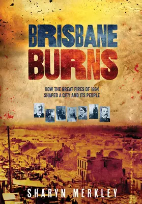 Brisbane płonie: Jak wielkie pożary z 1864 roku ukształtowały miasto i jego mieszkańców - Brisbane Burns: How the Great Fires of 1864 Shaped a City and Its People