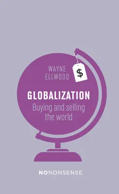 Bezsensowna globalizacja: Kupowanie i sprzedawanie świata - Nononsense Globalization: Buying and Selling the World