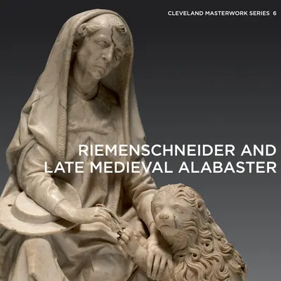 Riemenschneider i późnośredniowieczny alabaster - Riemenschneider and Late Medieval Alabaster