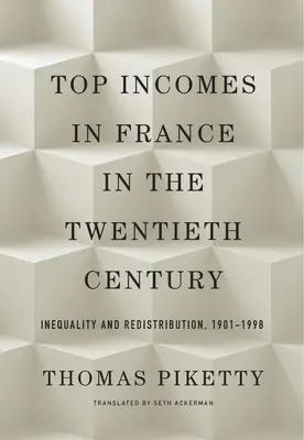 Najwyższe dochody we Francji w XX wieku: Nierówność i redystrybucja, 1901-1998 - Top Incomes in France in the Twentieth Century: Inequality and Redistribution, 1901-1998