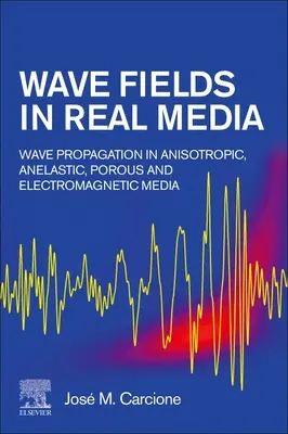 Pola falowe w ośrodkach rzeczywistych: Propagacja fal w ośrodkach anizotropowych, elastycznych, porowatych i elektromagnetycznych - Wave Fields in Real Media: Wave Propagation in Anisotropic, Anelastic, Porous and Electromagnetic Media