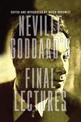 Ostatnie wykłady Neville'a Goddarda - Neville Goddard's Final Lectures