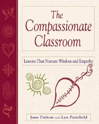 Klasa pełna współczucia: Lekcje, które pielęgnują mądrość i empatię - The Compassionate Classroom: Lessons That Nurture Wisdom and Empathy