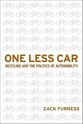 O jeden samochód mniej: Jazda na rowerze i polityka motoryzacji - One Less Car: Bicycling and the Politics of Automobility
