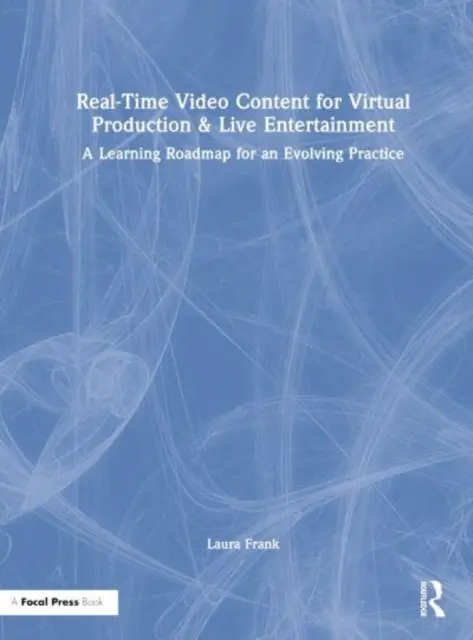 Treści wideo w czasie rzeczywistym dla wirtualnej produkcji i rozrywki na żywo: Plan nauki dla rozwijającej się praktyki - Real-Time Video Content for Virtual Production & Live Entertainment: A Learning Roadmap for an Evolving Practice