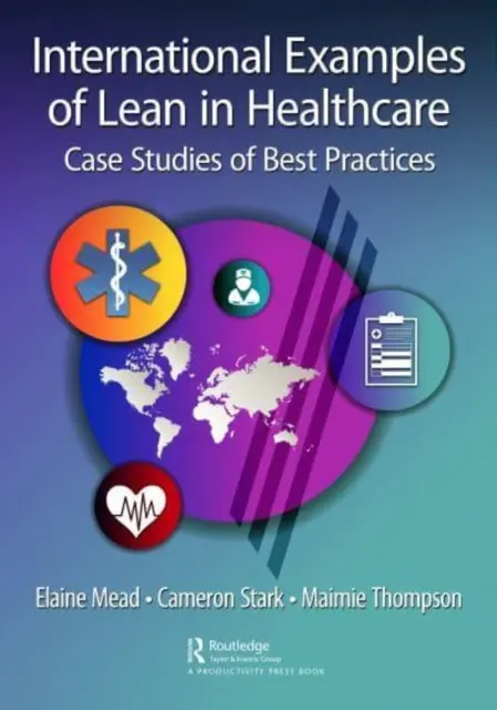 Międzynarodowe przykłady Lean w opiece zdrowotnej: Studia przypadków najlepszych praktyk - International Examples of Lean in Healthcare: Case Studies of Best Practices