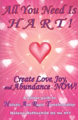 All You Need Is HART! Stwórz Miłość, Radość i Obfitość - Teraz! - All You Need Is HART!: Create Love, Joy, and Abundance--Now!