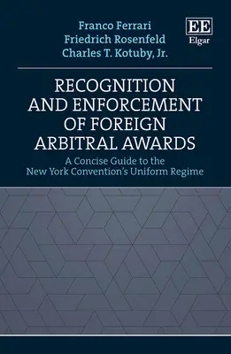 Uznawanie i wykonywanie zagranicznych orzeczeń arbitrażowych - zwięzły przewodnik po jednolitym systemie konwencji nowojorskiej - Recognition and Enforcement of Foreign Arbitral Awards - A Concise Guide to the New York Convention's Uniform Regime