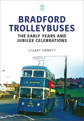 Trolejbusy w Bradford: Wczesne lata i obchody jubileuszu - Bradford Trolleybuses: The Early Years and Jubilee Celebrations