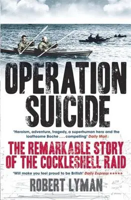 Operacja Samobójstwo: Niezwykła historia nalotu na Cockleshell - Operation Suicide: The Remarkable Story of the Cockleshell Raid