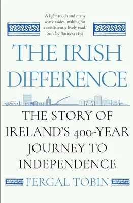 The Irish Difference: Historia 400-letniej podróży Irlandii do niepodległości - The Irish Difference: The Story of Ireland's 400-Year Journey to Independence