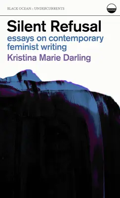 Milcząca odmowa: Eseje o współczesnym pisarstwie feministycznym: Eseje o współczesnym pisarstwie feministycznym - Silent Refusal: Essays on Contemporary Feminist Writing: Essays on Contemporary Feminist Writing