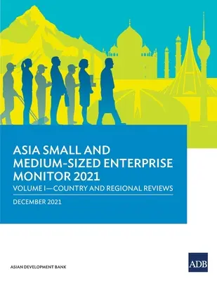 Azjatycki Monitor Małych i Średnich Przedsiębiorstw 2021: Tom I - Przeglądy krajowe i regionalne - Asia Small and Medium-Sized Enterprise Monitor 2021: Volume I - Country and Regional Reviews