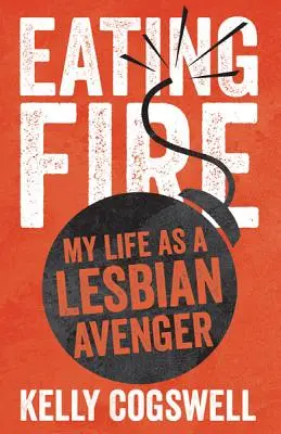 Eating Fire: Moje życie jako lesbijskiej mścicielki - Eating Fire: My Life as a Lesbian Avenger